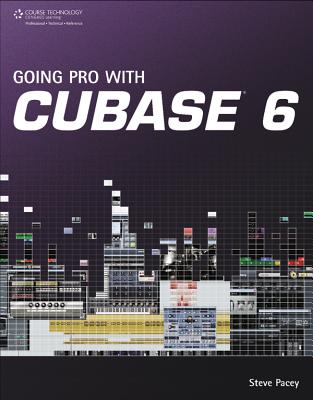 Going Pro with Cubase 6 - Pacey, Steve