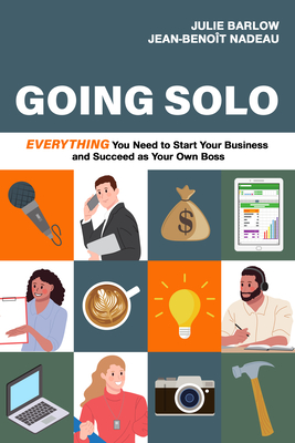 Going Solo: Everything You Need to Start Your Business and Succeed as Your Own Boss - Barlow, Julie, and Nadeau, Jean-Benot
