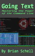 Going Text: Mastering the Power of the Command Line