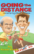 Going The Distance: Tales And Tips From Six Decades of Marathons