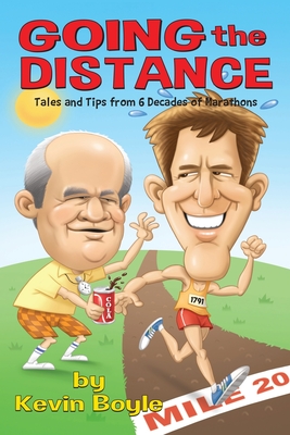 Going The Distance: Tales And Tips From Six Decades of Marathons - Boyle, Kevin