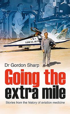 Going the Extra Mile: Stories from the History of Aviation Medicine - Sharp, Gordon