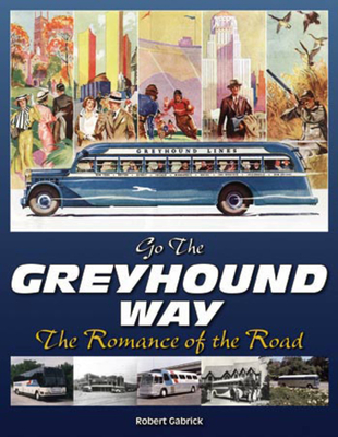 Going the Greyhound Way: The Romance of the Road - Gabrick, Robert