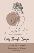 Going Through Changes: A Guide to Navigating Hormonal Transitions in Women