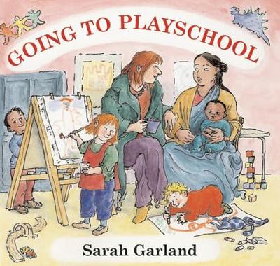 Going to Playschool - Garland, Sarah