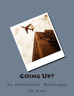 Going Up?: An Antiphonal Monologue - Spence, Tom