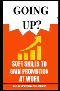 Going Up ?: Soft Skills to Get Promoted at Work