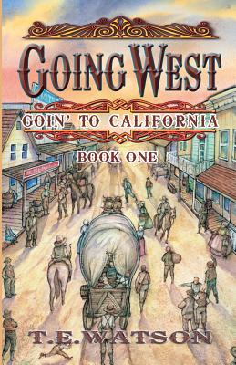 Going West: Goin' to California Book 1 - Watson Fsa Sc, T E