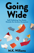 Going Wide: Self-Publishing Your Books Outside The Amazon Ecosystem