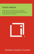 Gold Ahead: A Book of Financial Insight for Those Who Desire Personal Financial Success