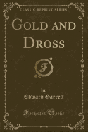 Gold and Dross (Classic Reprint)