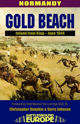 Gold Beach: Inland from King - June 1944 - Dunphie, Christopher, and Johnson, Garry