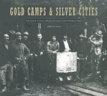 Gold Camps & Silver Cities: Nineteenth-Century Mining in Central and Southern Idaho - Wells, Merle W, and Austin, Judith (Foreword by)