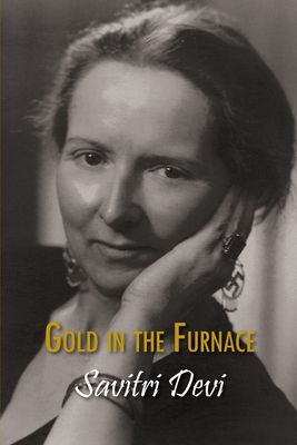 Gold in the Furnace - Savitri Devi