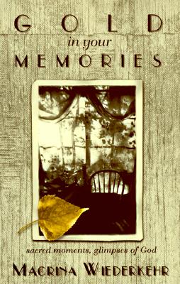 Gold in Your Memories - Wiederkehr, Macrina, O.S.B.