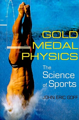 Gold Medal Physics: The Science of Sports - Goff, John Eric