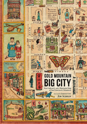 Gold Mountain, Big City: Ken Cathcart's 1947 Illustrated Map of San Francisco's Chinatown - Schein, Jim
