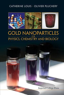 Gold Nanoparticles for Phy, Chemis & Bio - Louis, Catherine, and Pluchery, Olivier