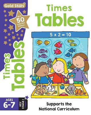 Gold Stars Times Tables Ages 6-7 Key Stage 1: Supports the National Curriculum - Filipek, Nina, and Root, Betty, and Malcolm, Martin (Consultant editor)