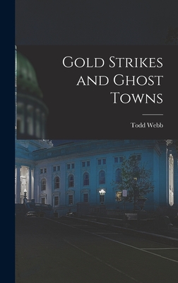 Gold Strikes and Ghost Towns - Webb, Todd