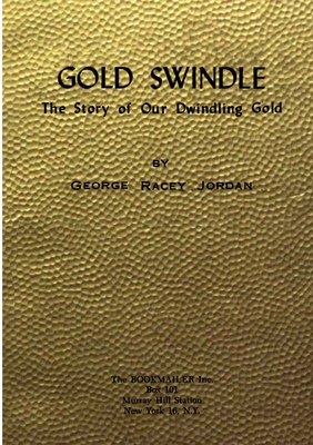 Gold Swindle: The Story of Our Dwindling Gold - Jordan, George Racey