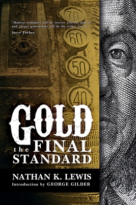 Gold: the Final Standard - Gilder, George (Introduction by), and Lewis, Nathan