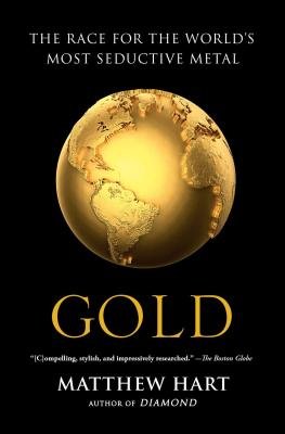 Gold: The Race for the World's Most Seductive Metal - Hart, Matthew