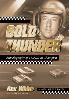 Gold Thunder: Autobiography of a NASCAR Champion - White, Rex, and Jones, Anne B.
