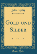 Gold Und Silber (Classic Reprint)