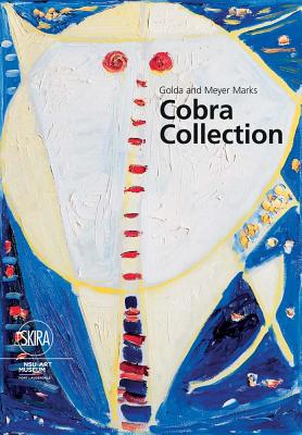 Golda and Meyer Marks Cobra Collection: Nsu Art Museum Fort Lauderdale - Weitering, Katja (Text by), and Stokvis, Willemijn (Text by), and Kurczynski, Karen (Text by)