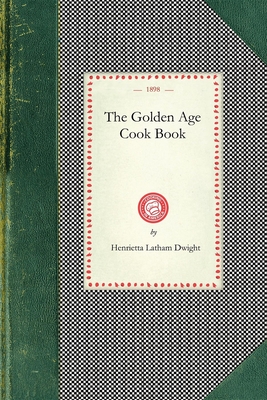 Golden Age Cook Book - Henrietta Latham Dwight