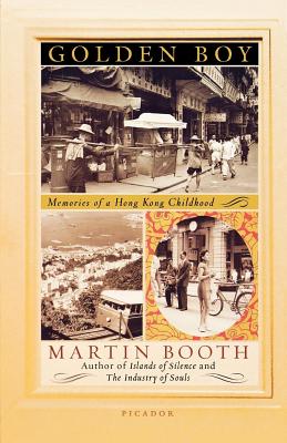 Golden Boy: Memories of a Hong Kong Childhood - Booth, Martin