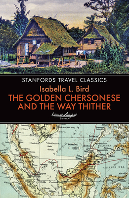 Golden Chersonese and the Way Thither - Bird, Isabella L.