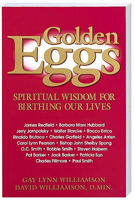 Golden Eggs: Spiritual Wisdom for Birthing Our Lives - Williamson, Gay, and Williamson, David