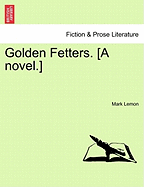 Golden Fetters. [A Novel.] Vol. III.