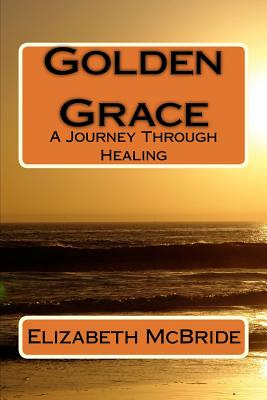 Golden Grace: A Journey Through Healing - Stein, Judith, and McBride, Elizabeth