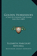 Golden Horseshoes: A Tale Of Chivalry For Young And Old (1885)