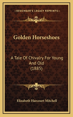 Golden Horseshoes: A Tale of Chivalry for Young and Old (1885) - Mitchell, Elizabeth Harcourt