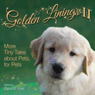 Golden Linings II: More Tiny Tales about Pets, for Pets
