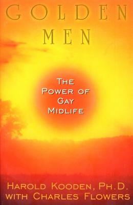 Golden Men:: The Power of Gay Midlife - Kooden, Harold, and Flowers, Charles