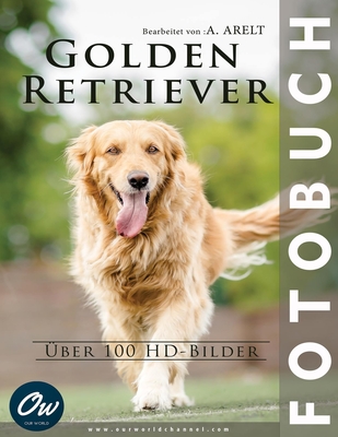 Golden Retriever: Fotobuch - ?ber 100 HD-Bilder - Arelt, A, and World, Our