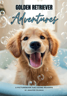 Golden Retrievers Adventures: A Picturebook for Young Readers