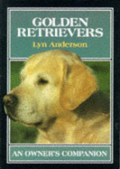 Golden Retrievers: An Owners Companion