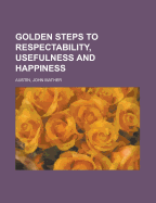 Golden Steps to Respectability, Usefulness and Happiness
