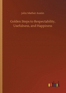 Golden Steps to Respectability, Usefulness, and Happiness