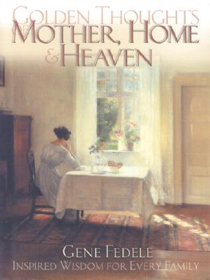 Golden Thoughts of Mother, Home & Heaven - Fedele, Gene