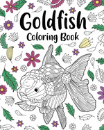 Goldfish Coloring Book: Coloring Books for Adults, Zentangle Coloring Pages, Be a Goldfish