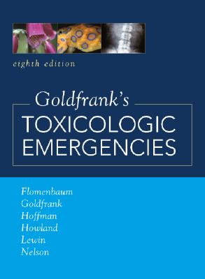 Goldfrank's Toxicologic Emergencies - Flomenbaum, Neal E, MD, and Howland, Mary Ann, Pharmd, and Hoffman, Robert S, MD