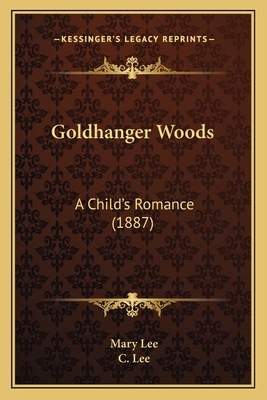 Goldhanger Woods: A Child's Romance (1887) - Lee, Mary, and Lee, C