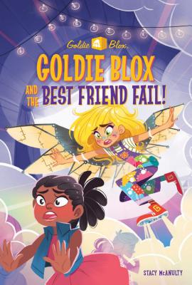 Goldie Blox and the Best Friend Fail! (Goldieblox) - McAnulty, Stacy